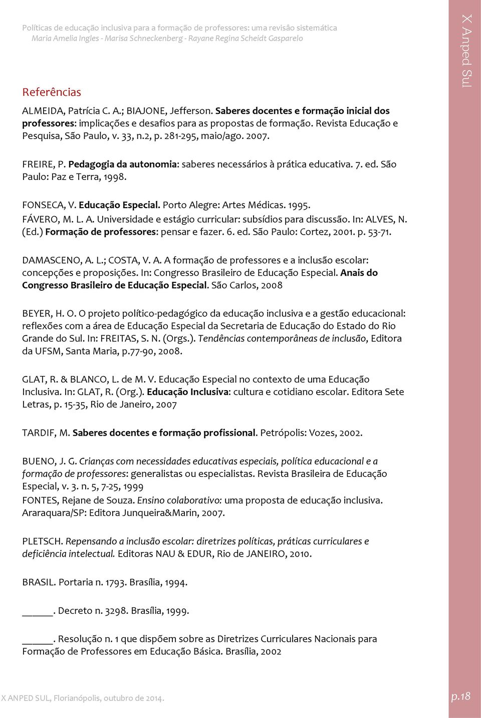 FONSECA, V. Educação Especial. Porto Alegre: Artes Médicas. 1995. FÁVERO, M. L. A. Universidade e estágio curricular: subsídios para discussão. In: ALVES, N. (Ed.