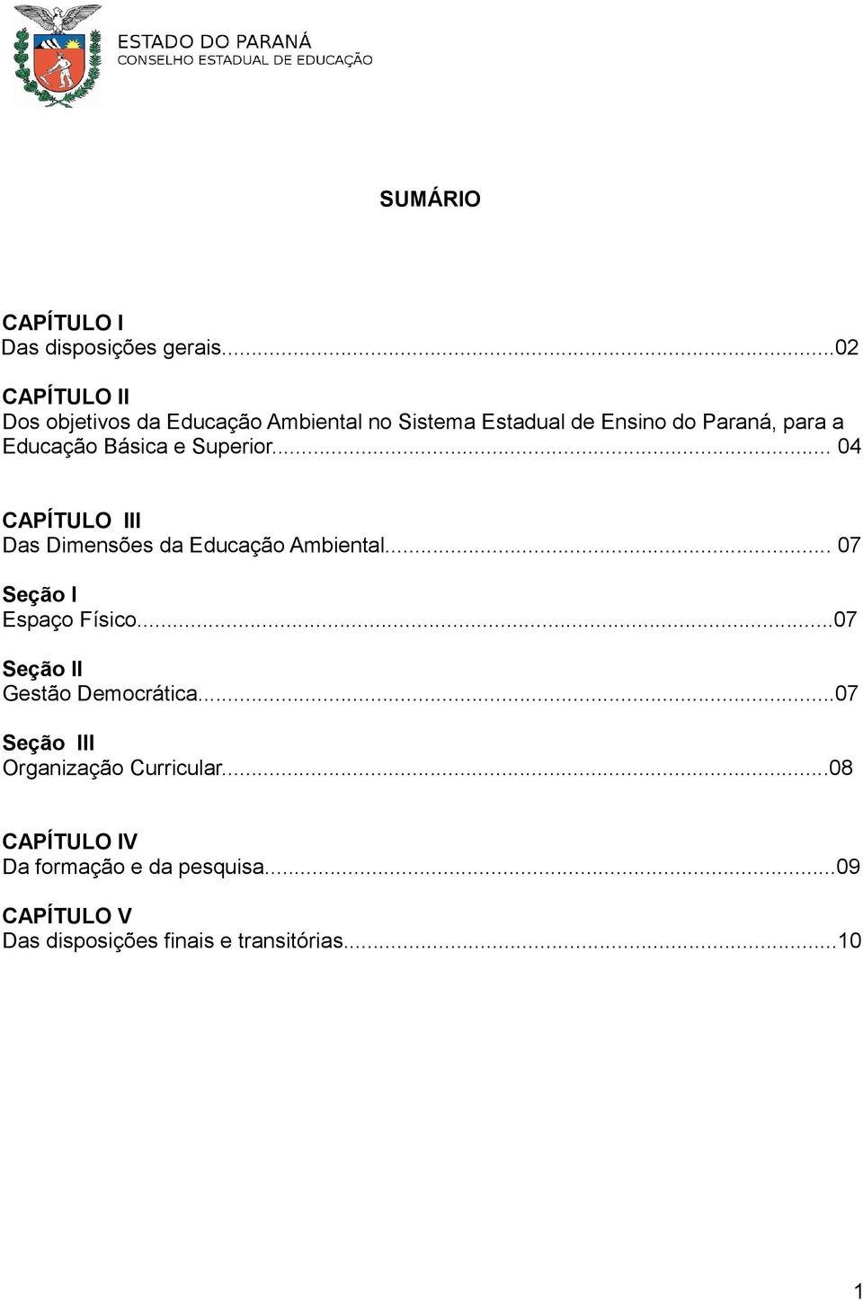 Educação Básica e Superior... 04 CAPÍTULO III Das Dimensões da Educação Ambiental.