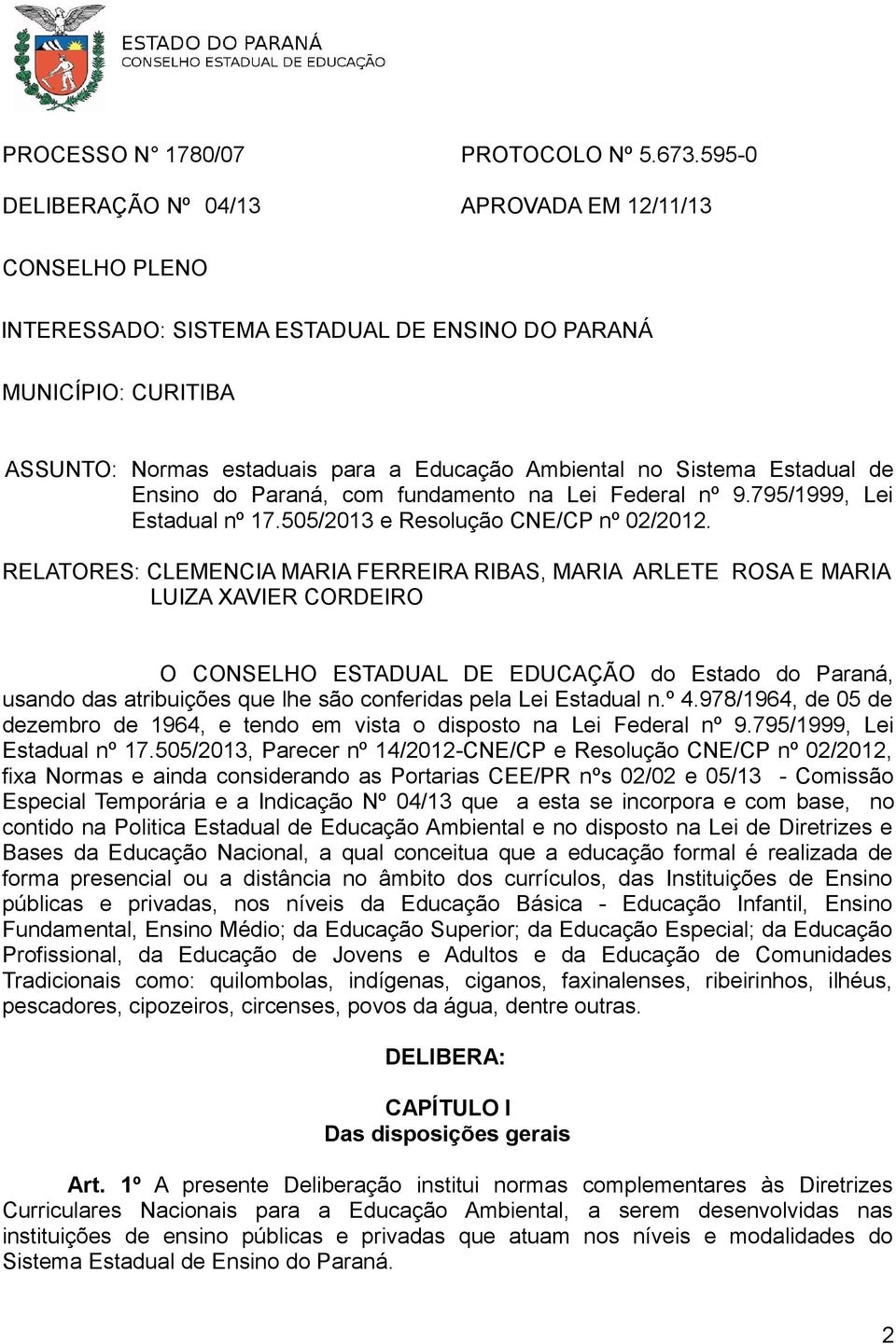 Estadual de Ensino do Paraná, com fundamento na Lei Federal nº 9.795/1999, Lei Estadual nº 17.505/2013 e Resolução CNE/CP nº 02/2012.