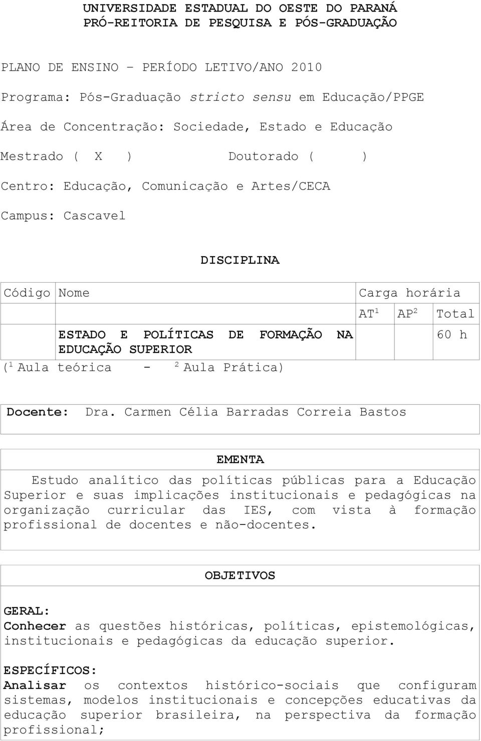 Aula teórica - Aula Prática) Carga horária AT 1 AP 2 Total 60 h Docente: Dra.