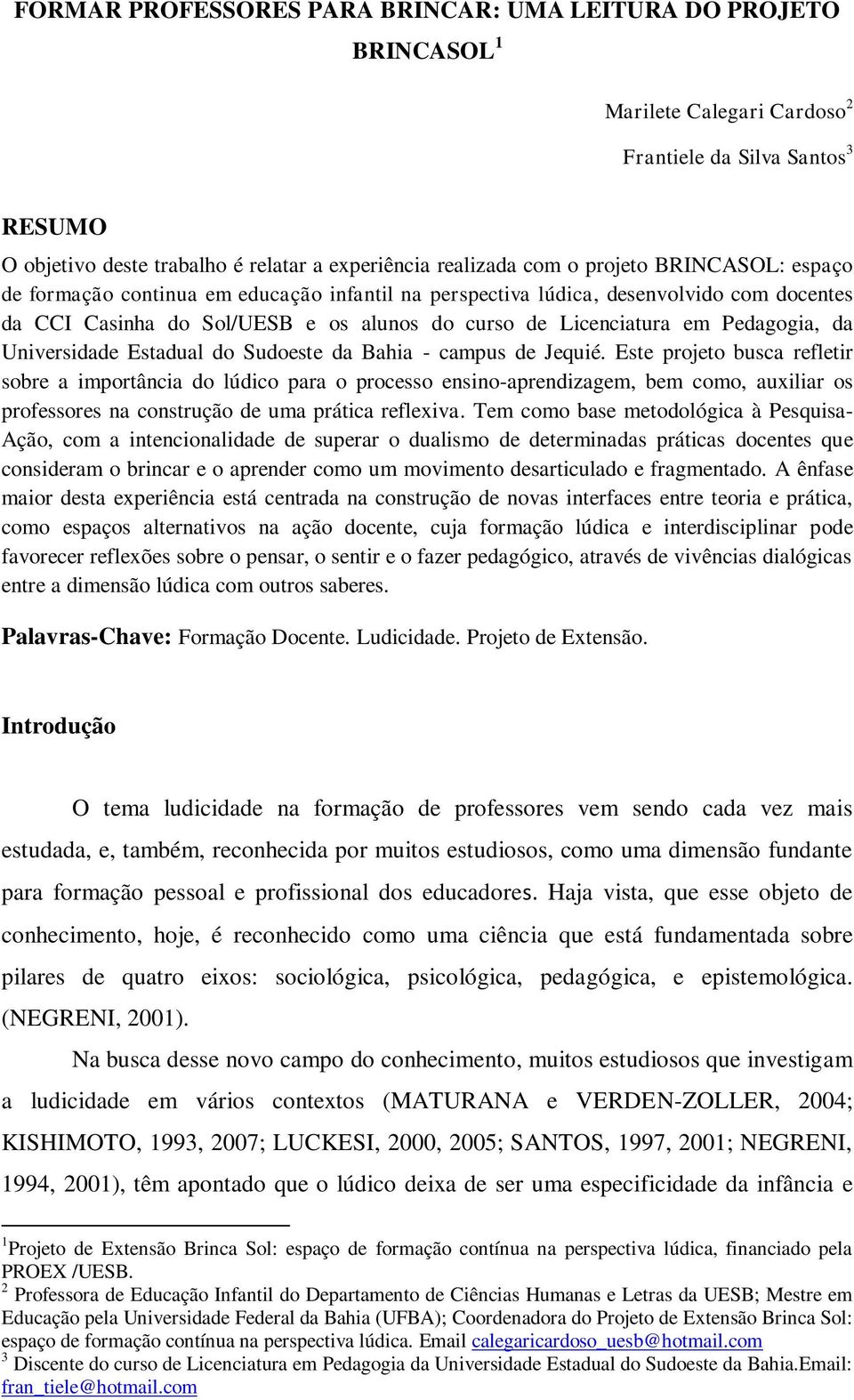 Universidade Estadual do Sudoeste da Bahia - campus de Jequié.