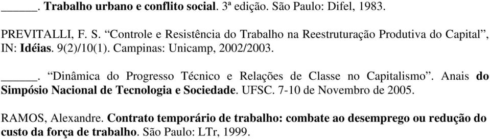 9(2)/10(1). Campinas: Unicamp, 2002/2003.. Dinâmica do Progresso Técnico e Relações de Classe no Capitalismo.