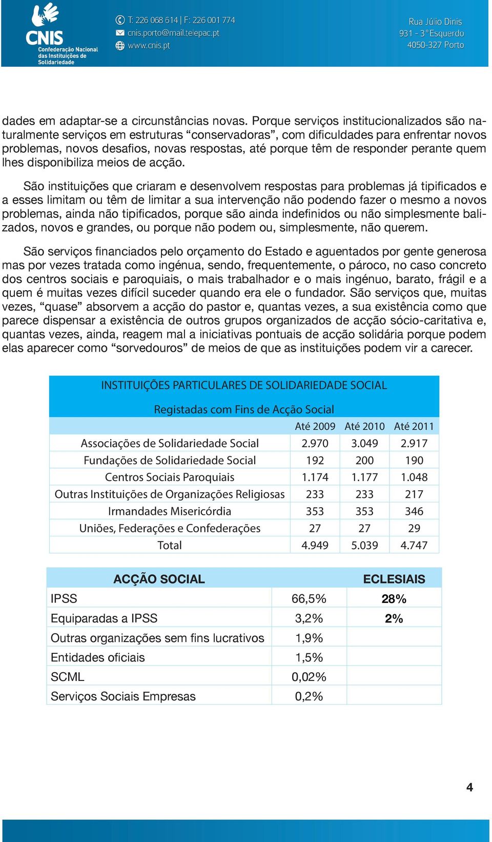 responder perante quem lhes disponibiliza meios de acção.