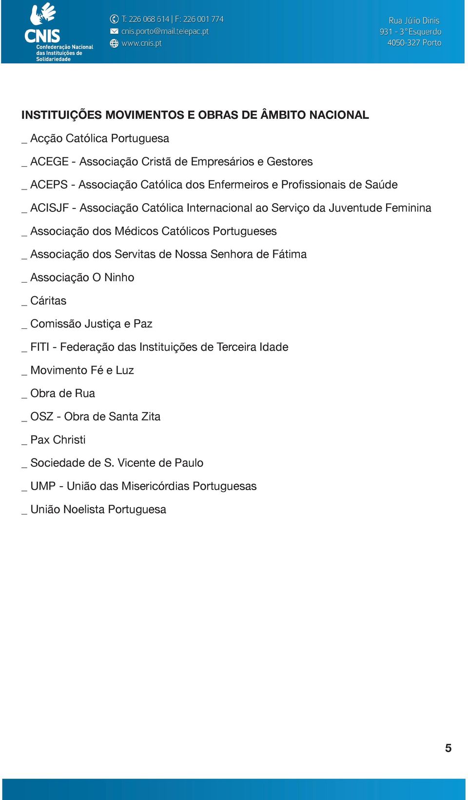 Associação dos Servitas de Nossa Senhora de Fátima _ Associação O Ninho _ Cáritas _ Comissão Justiça e Paz _ FITI - Federação das Instituições de Terceira Idade _