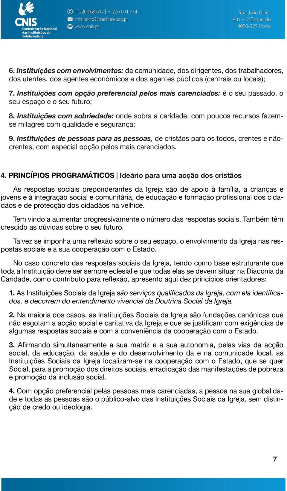 Instituições com sobriedade: onde sobra a caridade, com poucos recursos fazemse milagres com qualidade e segurança; 9.