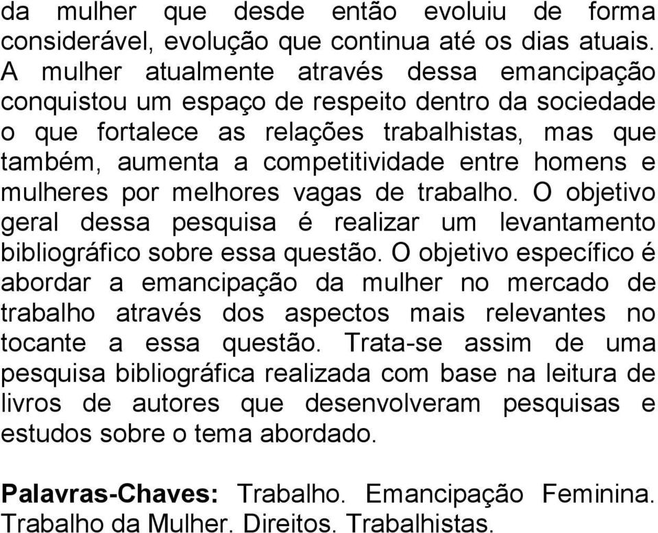 mulheres por melhores vagas de trabalho. O objetivo geral dessa pesquisa é realizar um levantamento bibliográfico sobre essa questão.