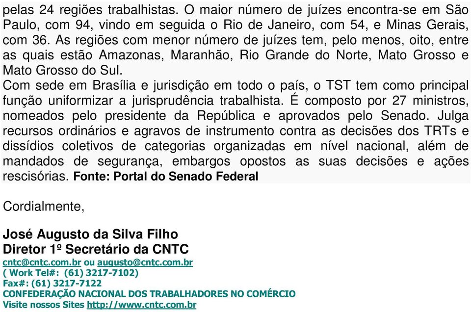 Com sede em Brasília e jurisdição em todo o país, o TST tem como principal função uniformizar a jurisprudência trabalhista.