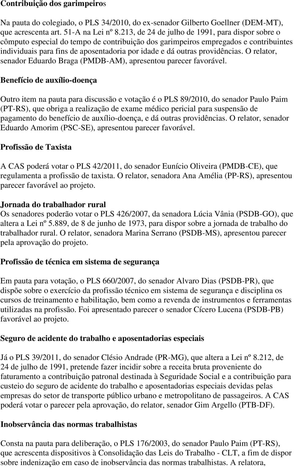 providências. O relator, senador Eduardo Braga (PMDB-AM), apresentou parecer favorável.