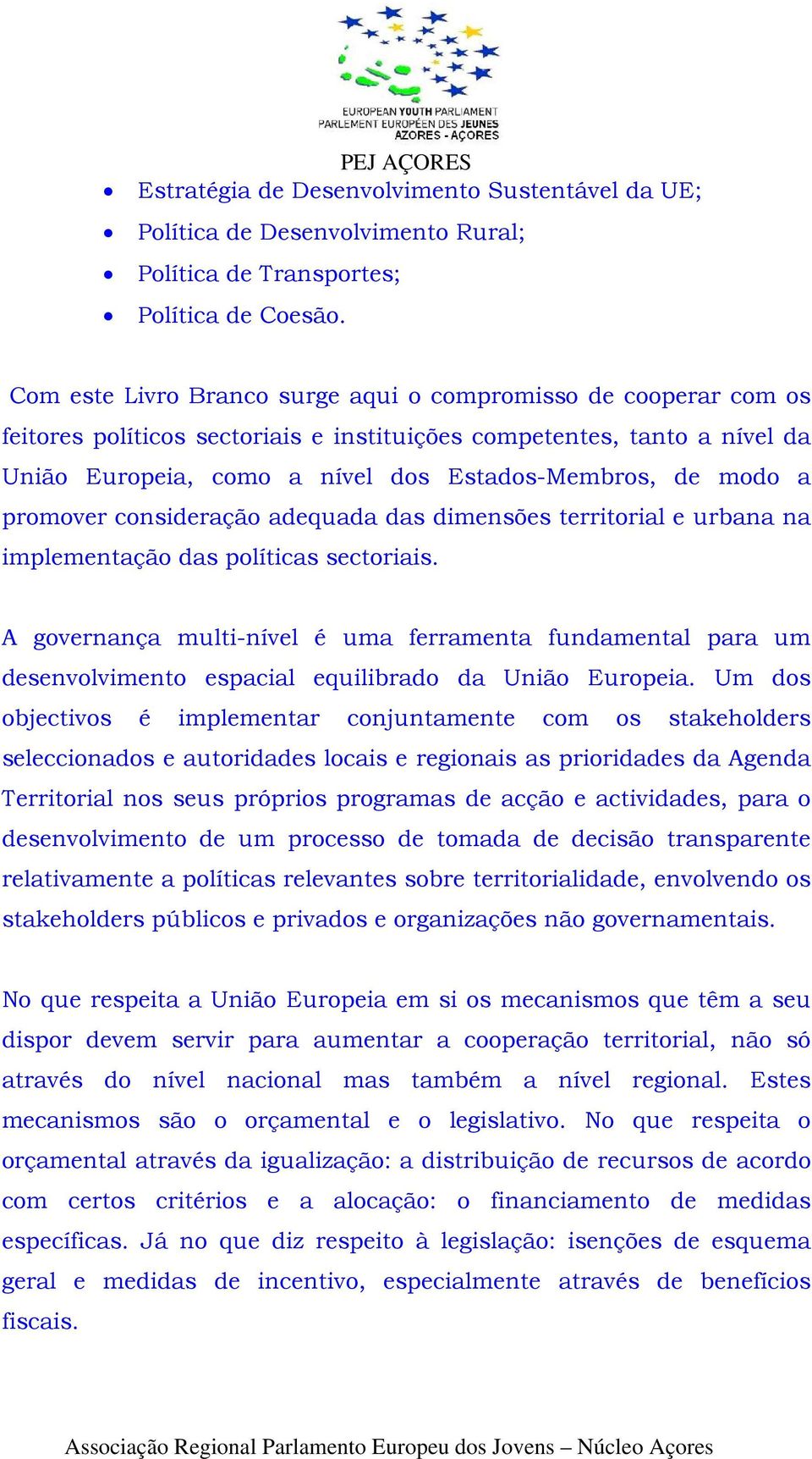 a promover consideração adequada das dimensões territorial e urbana na implementação das políticas sectoriais.