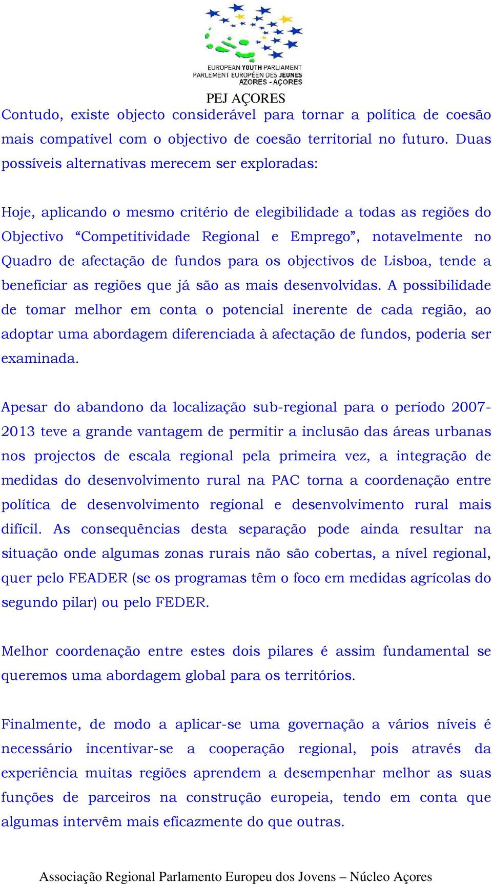 afectação de fundos para os objectivos de Lisboa, tende a beneficiar as regiões que já são as mais desenvolvidas.