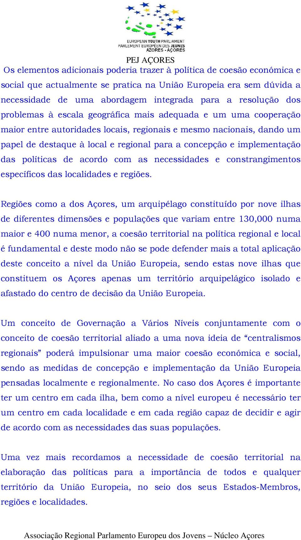 implementação das políticas de acordo com as necessidades e constrangimentos específicos das localidades e regiões.