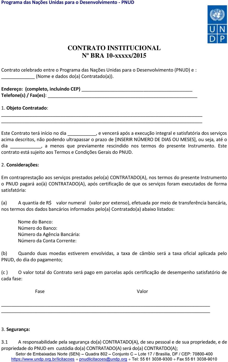 Objeto Contratado: Este Contrato terá início no dia, e vencerá após a execução integral e satisfatória dos serviços acima descritos, não podendo ultrapassar o prazo de [INSERIR NÚMERO DE DIAS OU