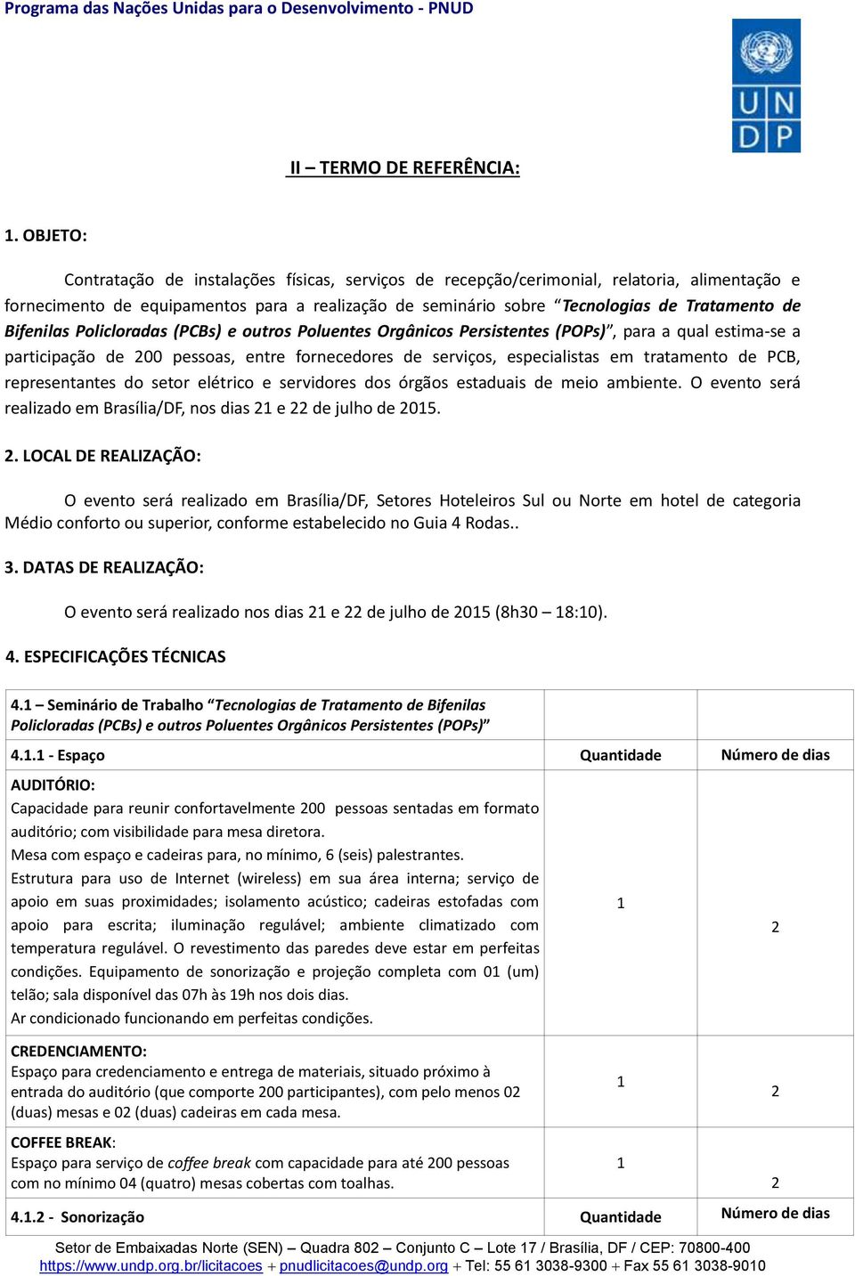 Bifenilas Policloradas (PCBs) e outros Poluentes Orgânicos Persistentes (POPs), para a qual estima-se a participação de 00 pessoas, entre fornecedores de serviços, especialistas em tratamento de PCB,