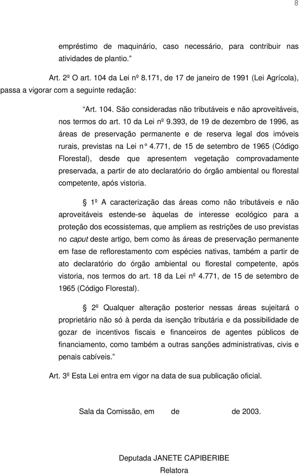 393, de 19 de dezembro de 1996, as áreas de preservação permanente e de reserva legal dos imóveis rurais, previstas na Lei n 4.