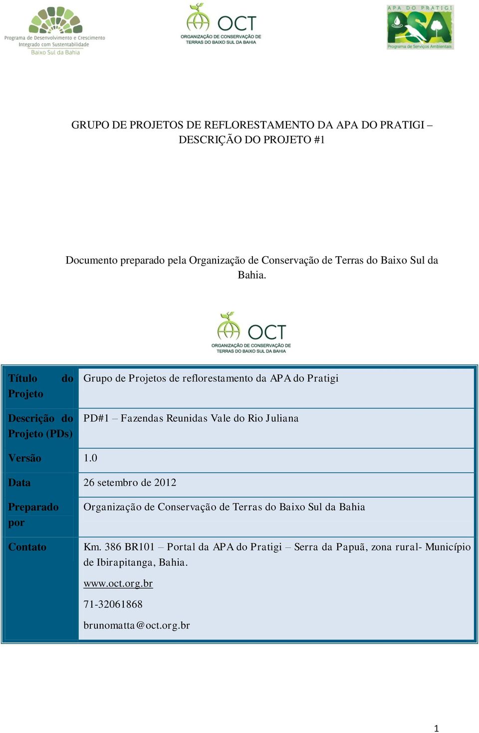 Título Projeto do Grupo de Projetos de reflorestamento da APA do Pratigi Descrição do Projeto (PDs) PD#1 Fazendas Reunidas Vale do Rio Juliana