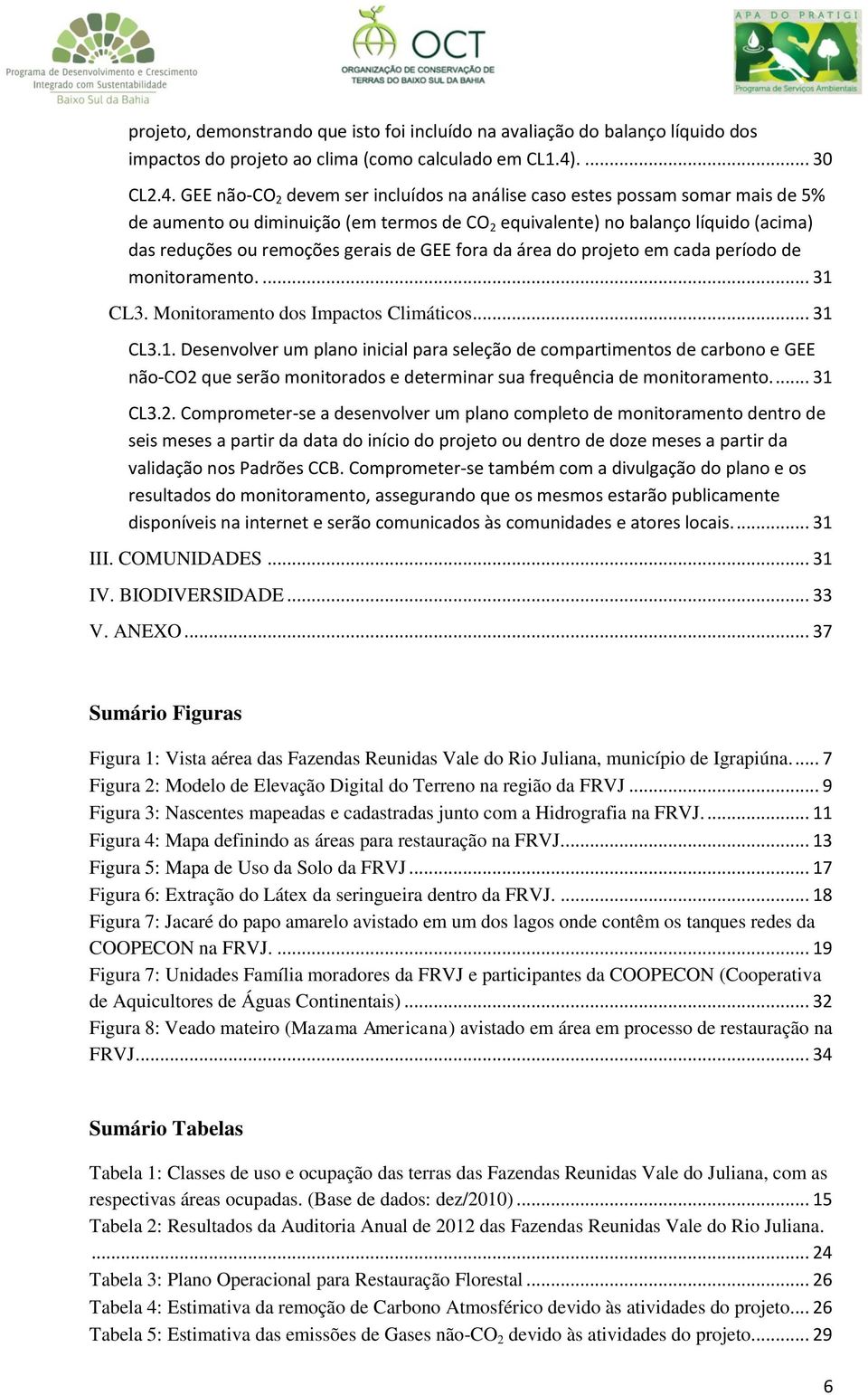 GEE não-co 2 devem ser incluídos na análise caso estes possam somar mais de 5% de aumento ou diminuição (em termos de CO 2 equivalente) no balanço líquido (acima) das reduções ou remoções gerais de