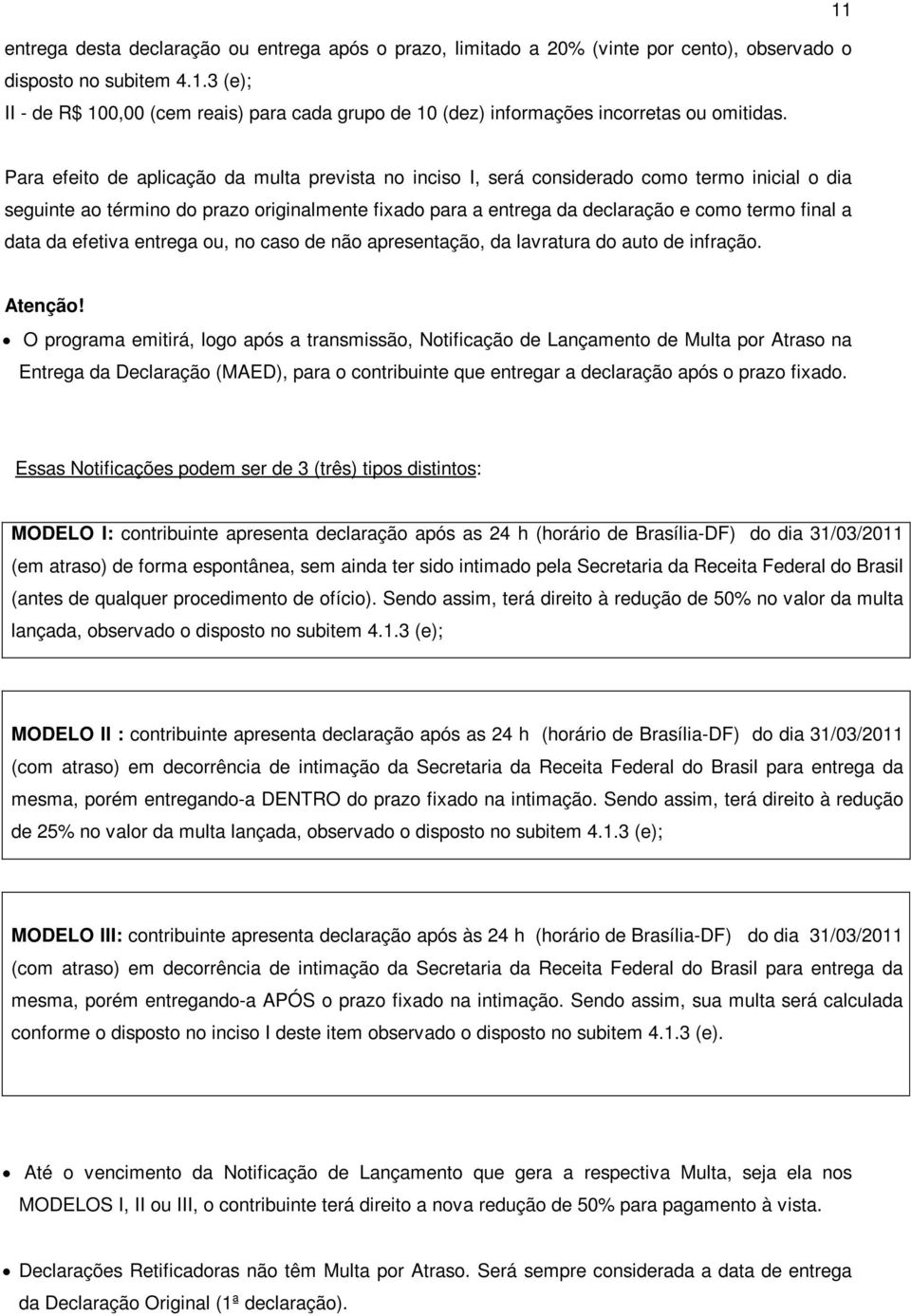 data da efetiva entrega ou, no caso de não apresentação, da lavratura do auto de infração. Atenção!