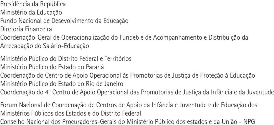 Proteção à Educação Ministério Público do Estado do Rio de Janeiro Coordenação do 4 Centro de Apoio Operacional das Promotorias de Justiça da Infância e da Juventude Forum Nacional de Coordenação de