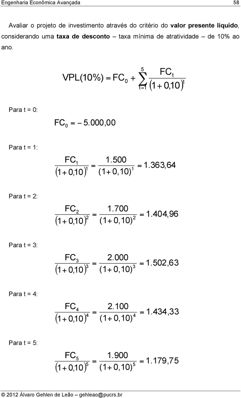500 (1 0,10) 1 = = 1 1 1.363,64 Para = 2: FC ( 1 0,10) 1.700 (1 0,10) 2 = = 2 2 1.404,96 Para = 3: FC ( 1 0,10) 2.