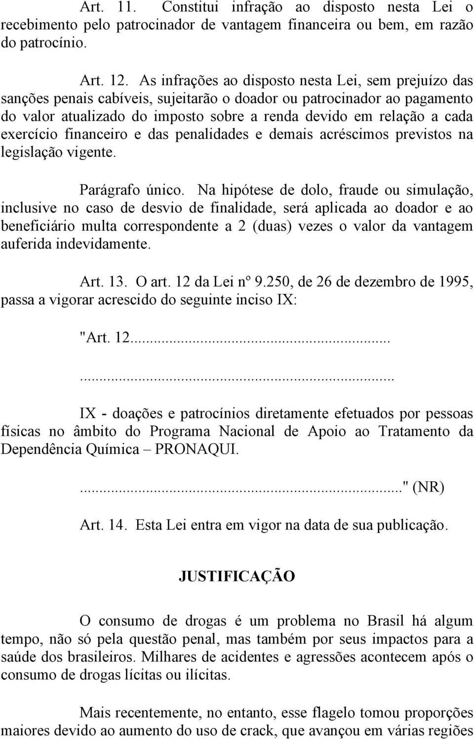 exercício financeiro e das penalidades e demais acréscimos previstos na legislação vigente. Parágrafo único.