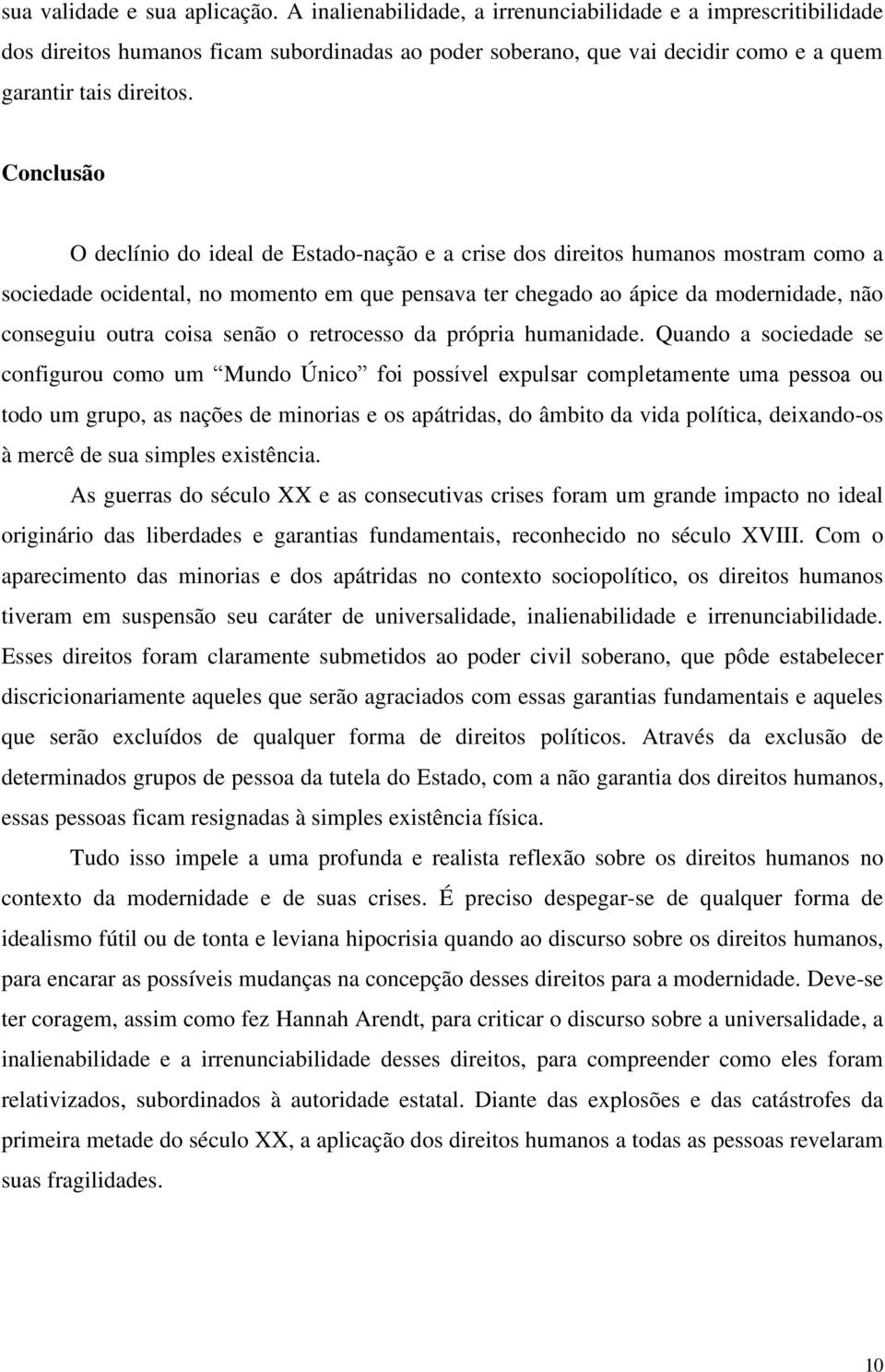 Conclusão O declínio do ideal de Estado-nação e a crise dos direitos humanos mostram como a sociedade ocidental, no momento em que pensava ter chegado ao ápice da modernidade, não conseguiu outra