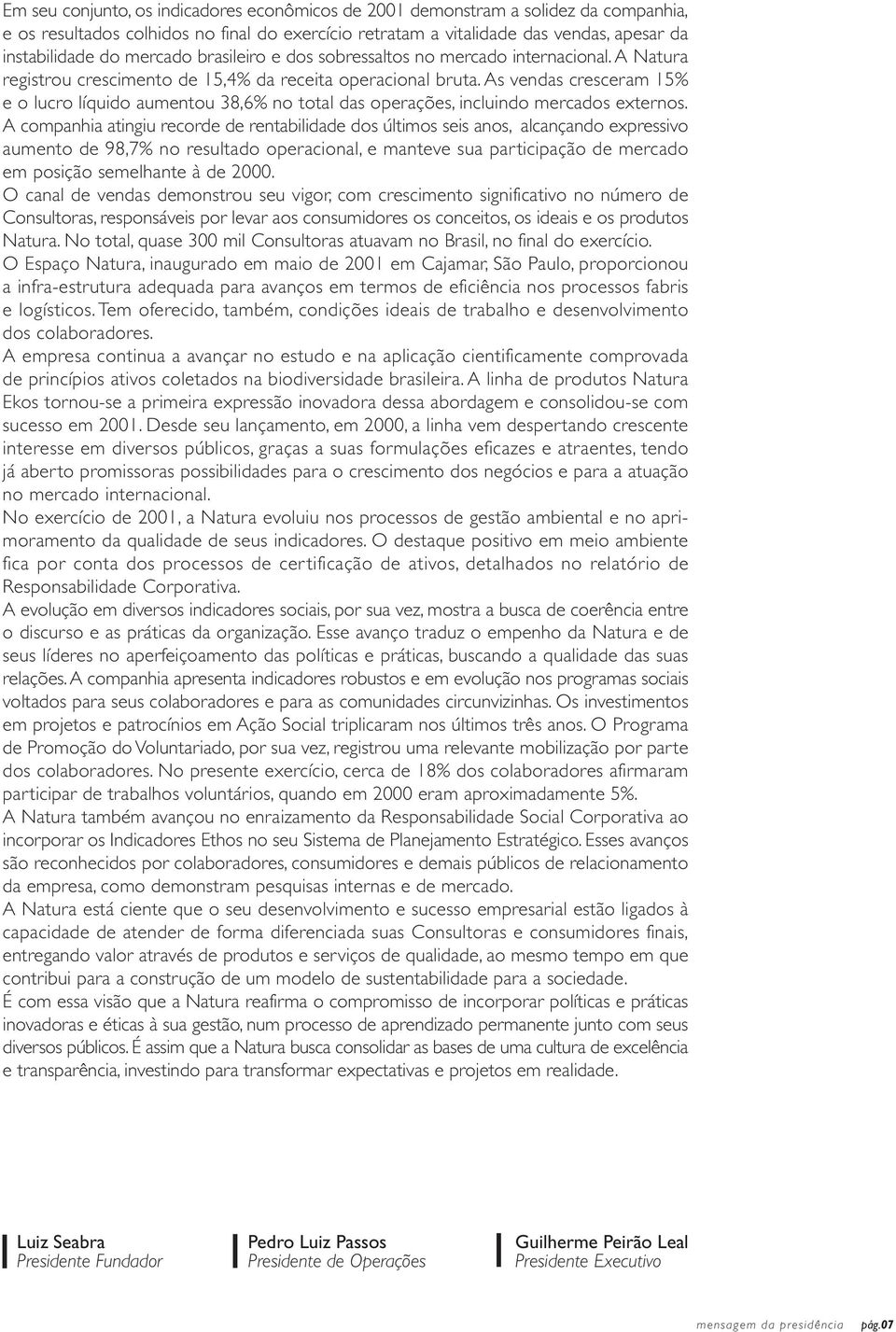 As vendas cresceram 15% e o lucro líquido aumentou 38,6% no total das operações, incluindo mercados externos.