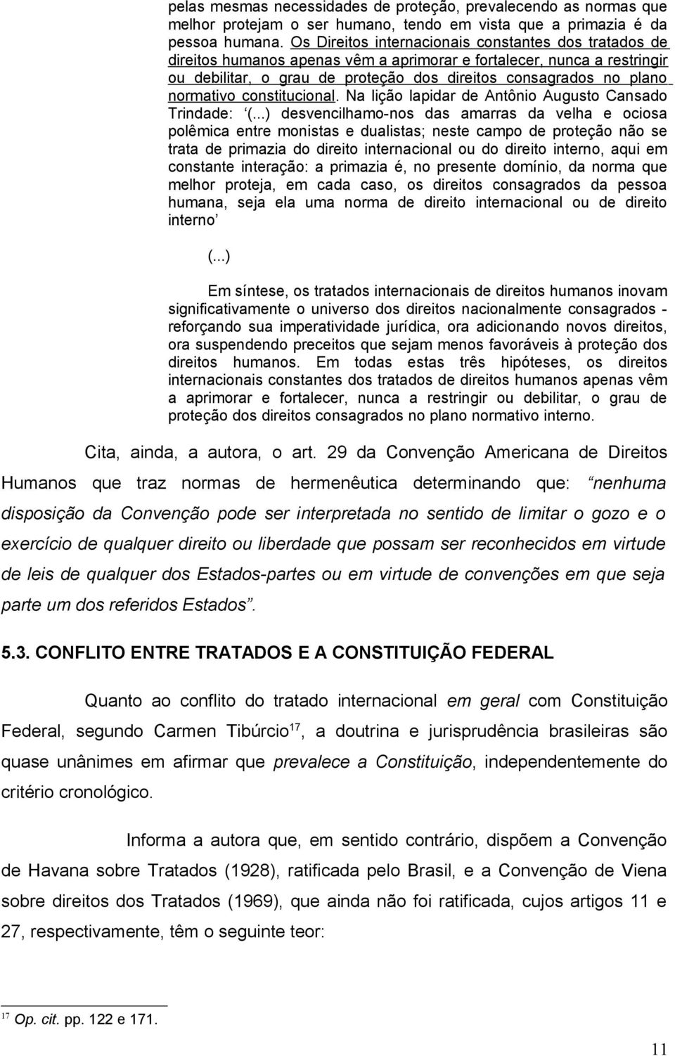 normativo constitucional. Na lição lapidar de Antônio Augusto Cansado Trindade: (.