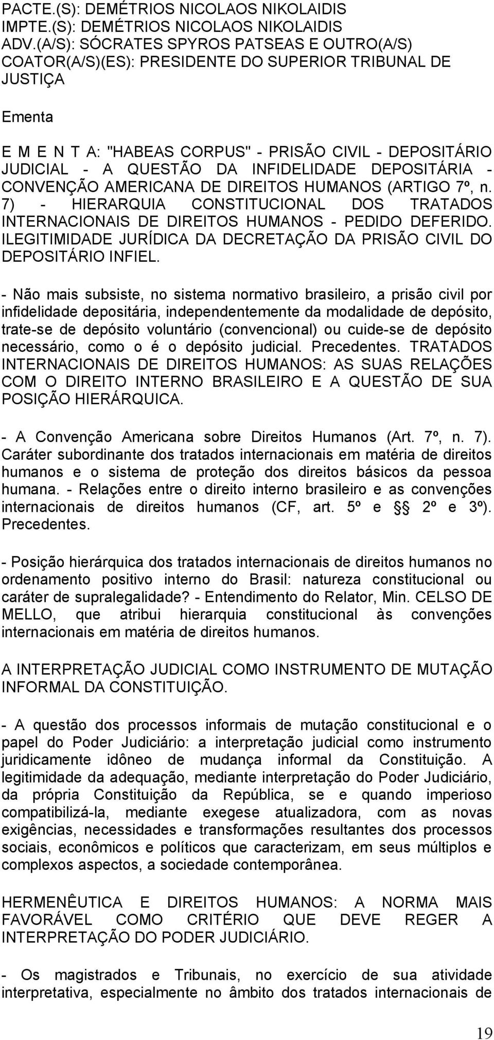 INFIDELIDADE DEPOSITÁRIA - CONVENÇÃO AMERICANA DE DIREITOS HUMANOS (ARTIGO 7º, n. 7) - HIERARQUIA CONSTITUCIONAL DOS TRATADOS INTERNACIONAIS DE DIREITOS HUMANOS - PEDIDO DEFERIDO.