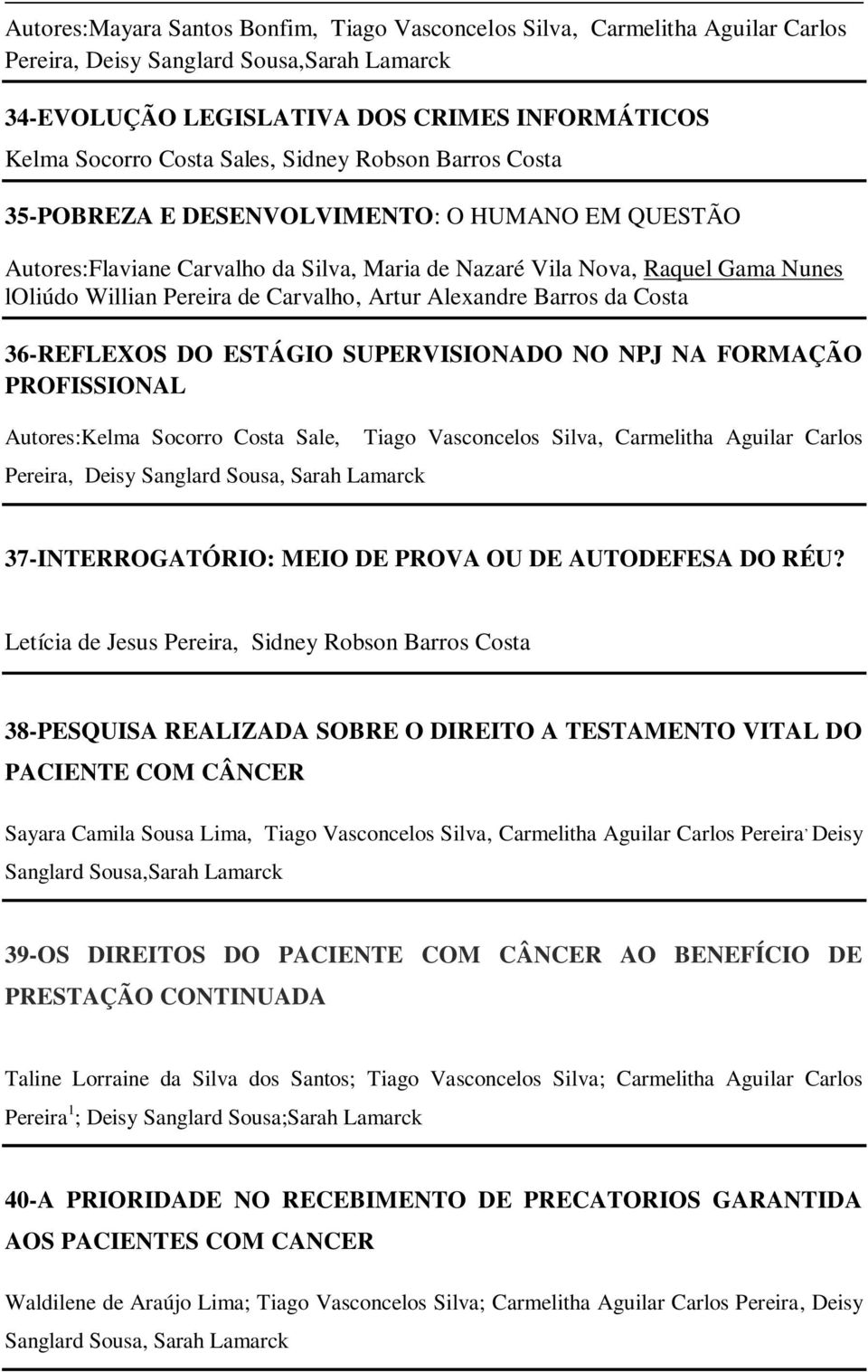 Artur Alexandre Barros da Costa 36-REFLEXOS DO ESTÁGIO SUPERVISIONADO NO NPJ NA FORMAÇÃO PROFISSIONAL Autores:Kelma Socorro Costa Sale, Pereira, Deisy Sanglard Sousa, Sarah Lamarck Tiago Vasconcelos