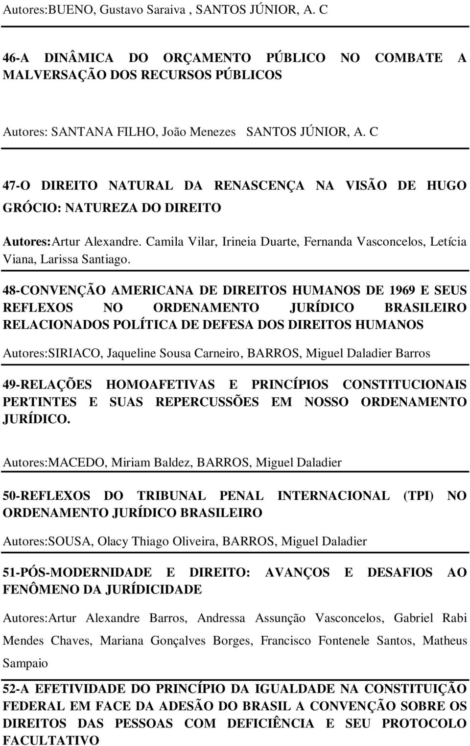 48-CONVENÇÃO AMERICANA DE DIREITOS HUMANOS DE 1969 E SEUS REFLEXOS NO ORDENAMENTO JURÍDICO BRASILEIRO RELACIONADOS POLÍTICA DE DEFESA DOS DIREITOS HUMANOS Autores:SIRIACO, Jaqueline Sousa Carneiro,