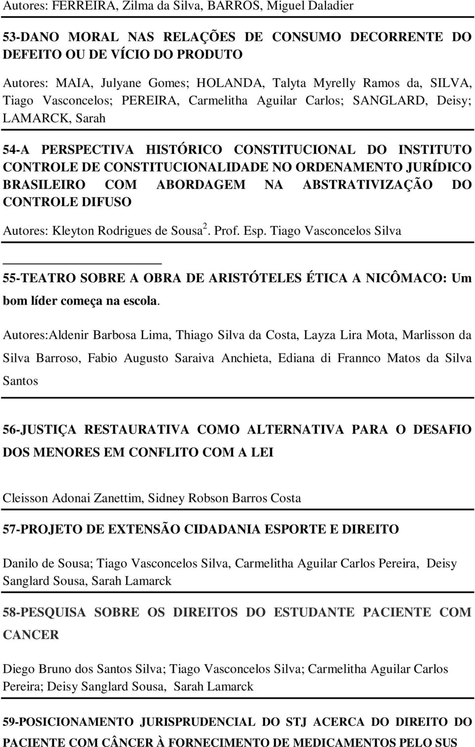 ORDENAMENTO JURÍDICO BRASILEIRO COM ABORDAGEM NA ABSTRATIVIZAÇÃO DO CONTROLE DIFUSO Autores: Kleyton Rodrigues de Sousa 2. Prof. Esp.