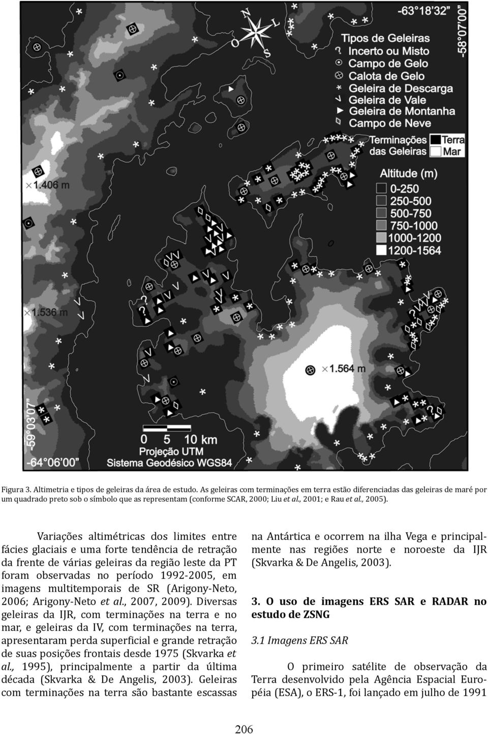 Variações altimétricas dos limites entre fácies glaciais e uma forte tendência de retração da frente de várias geleiras da região leste da PT foram observadas no período 1992-2005, em imagens