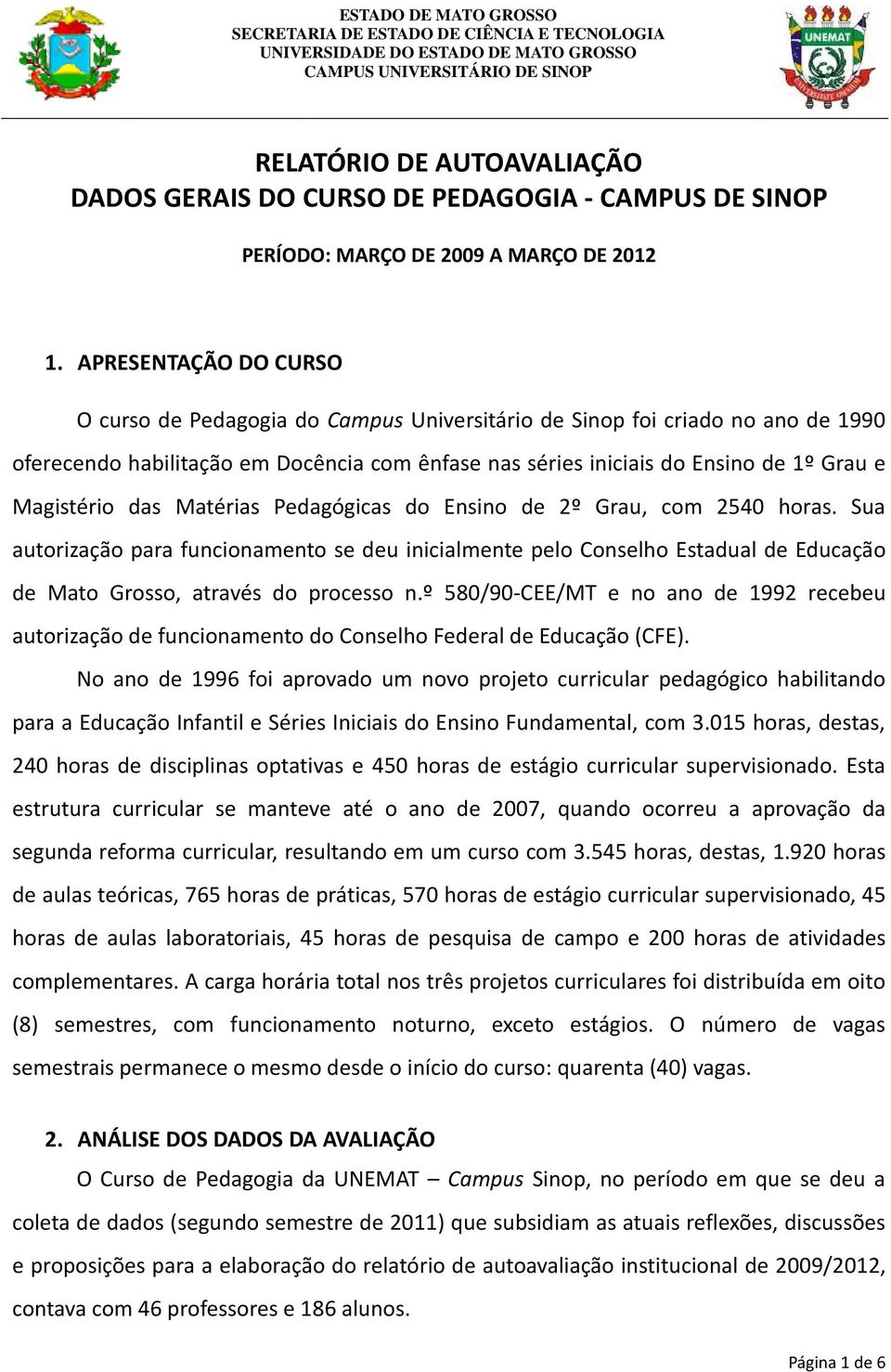 Magistério das Matérias Pedagógicas do Ensino de 2º Grau, com 2540 horas.