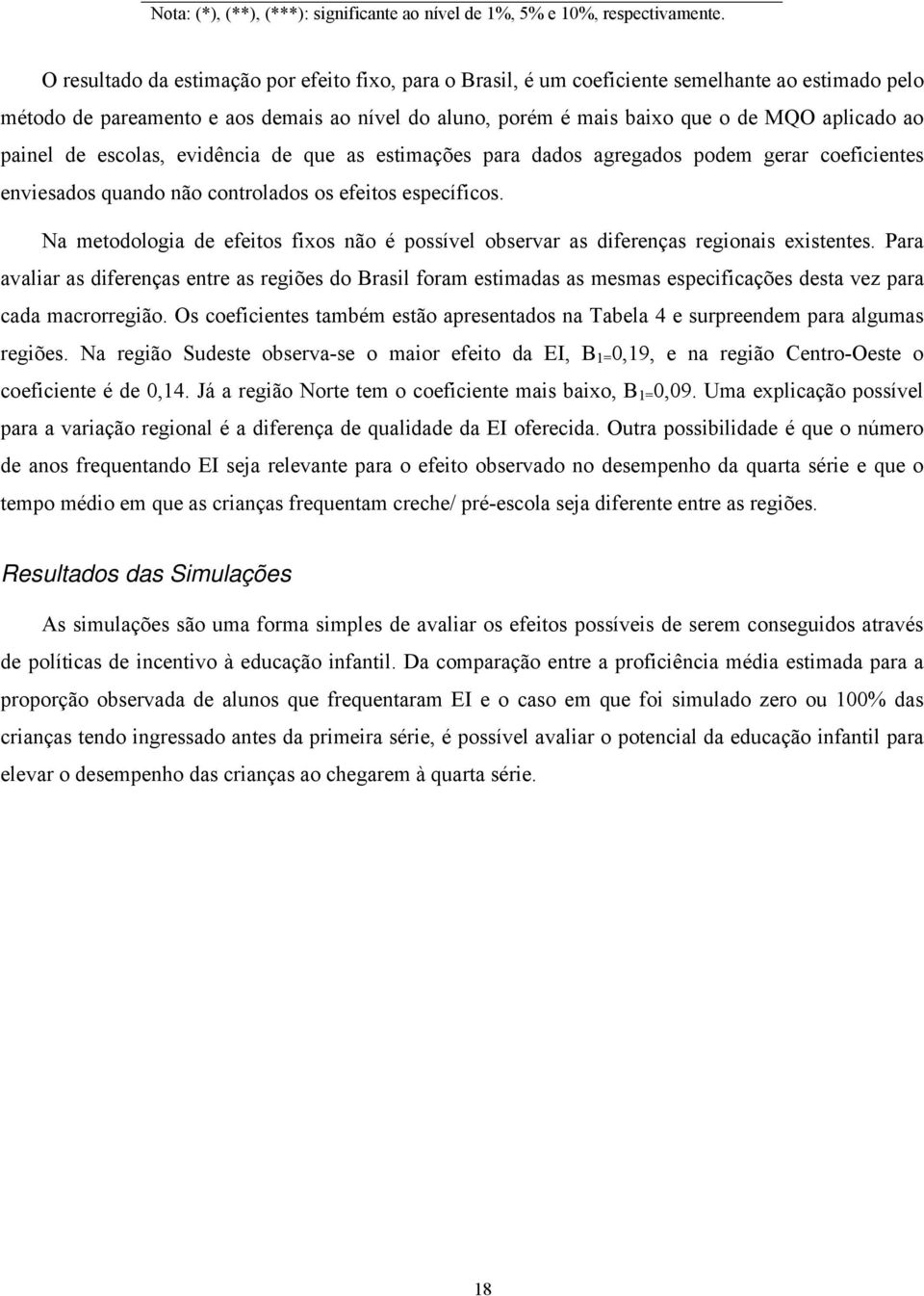 painel de escolas, evidência de que as estimações para dados agregados podem gerar coeficientes enviesados quando não controlados os efeitos específicos.