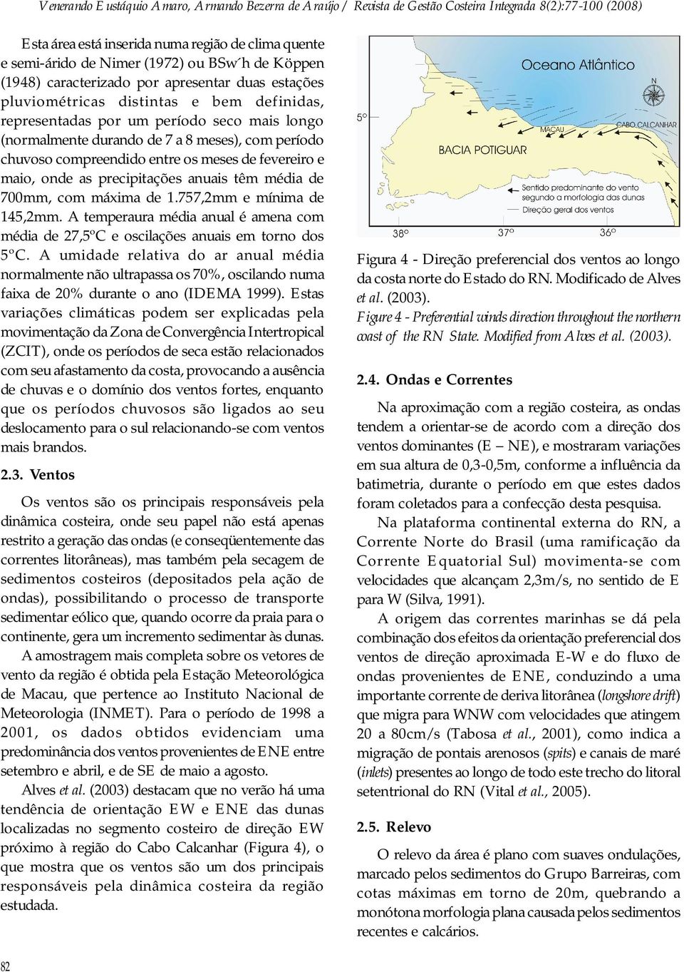 700mm, com máxima de 1.757,2mm e mínima de 145,2mm. A temperaura média anual é amena com média de 27,5ºC e oscilações anuais em torno dos 5ºC.