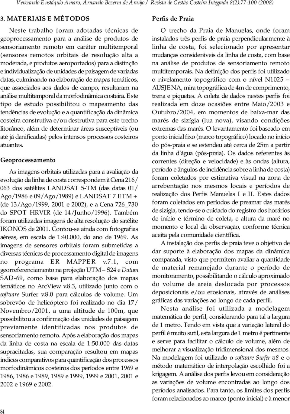 campo, resultaram na análise multitemporal da morfodinâmica costeira.