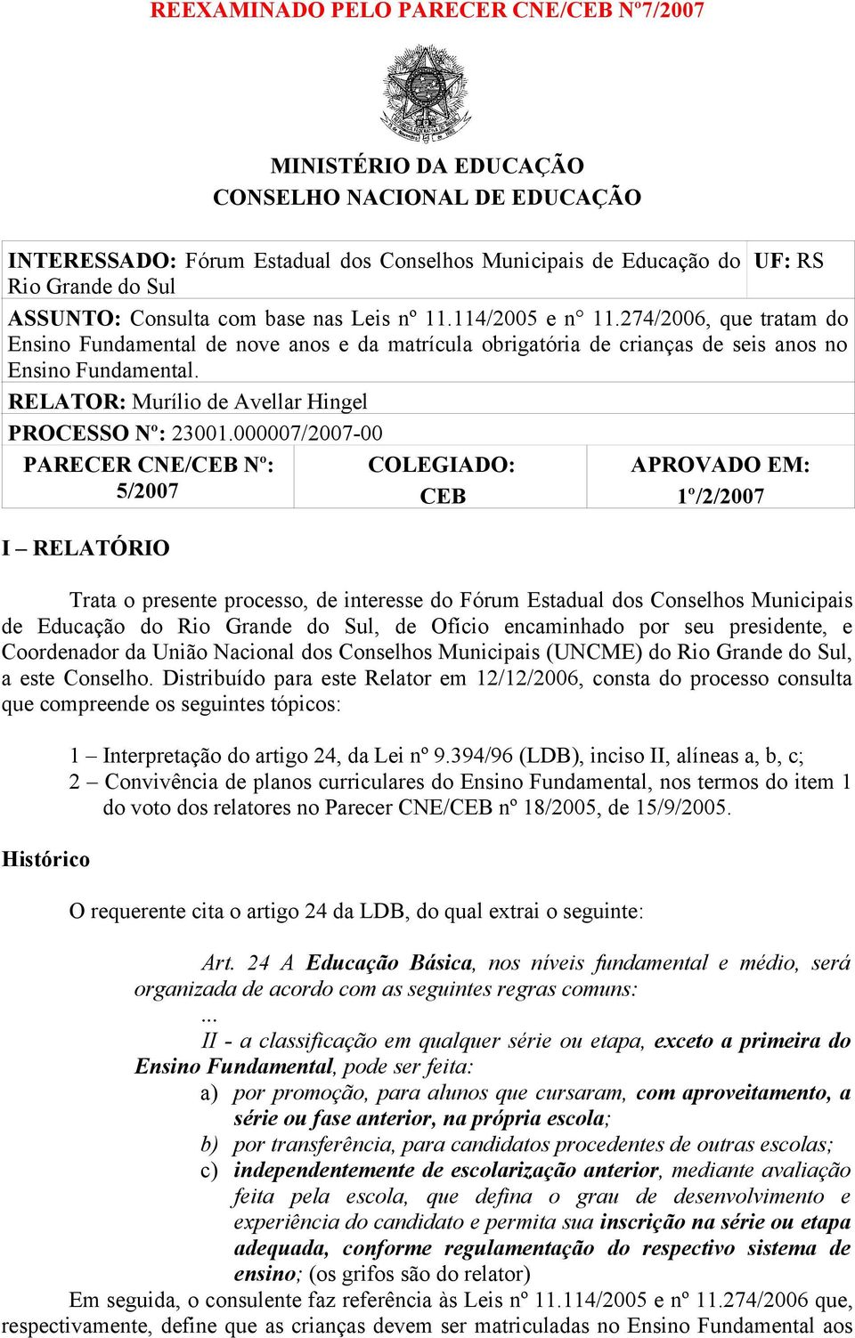 RELATOR: Murílio de Avellar Hingel PROCESSO Nº: 23001.