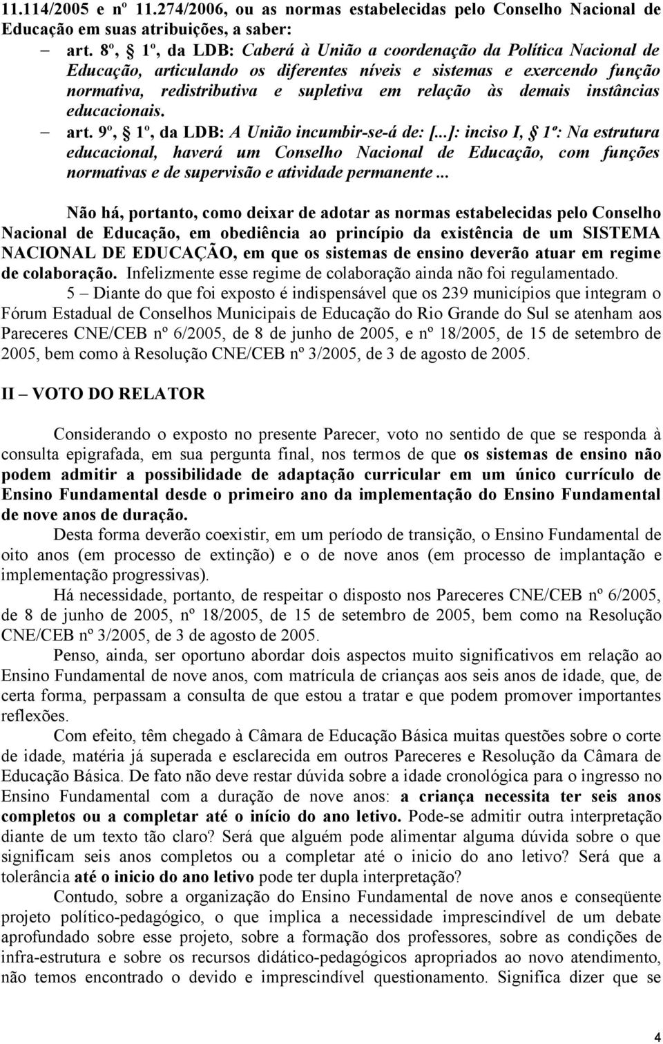 demais instâncias educacionais. art. 9º, 1º, da LDB: A União incumbir-se-á de: [.