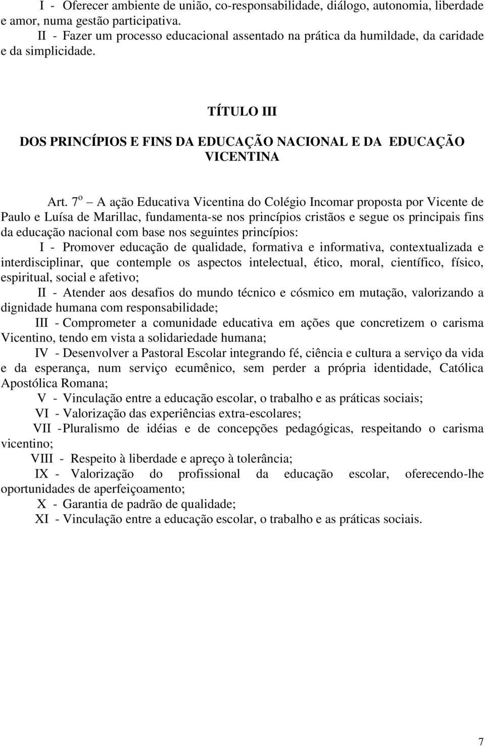 7 o A ação Educativa Vicentina do Colégio Incomar proposta por Vicente de Paulo e Luísa de Marillac, fundamenta-se nos princípios cristãos e segue os principais fins da educação nacional com base nos