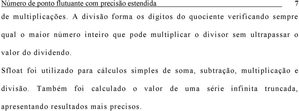 multiplicar o divisor sem ultrapassar o valor do dividendo.