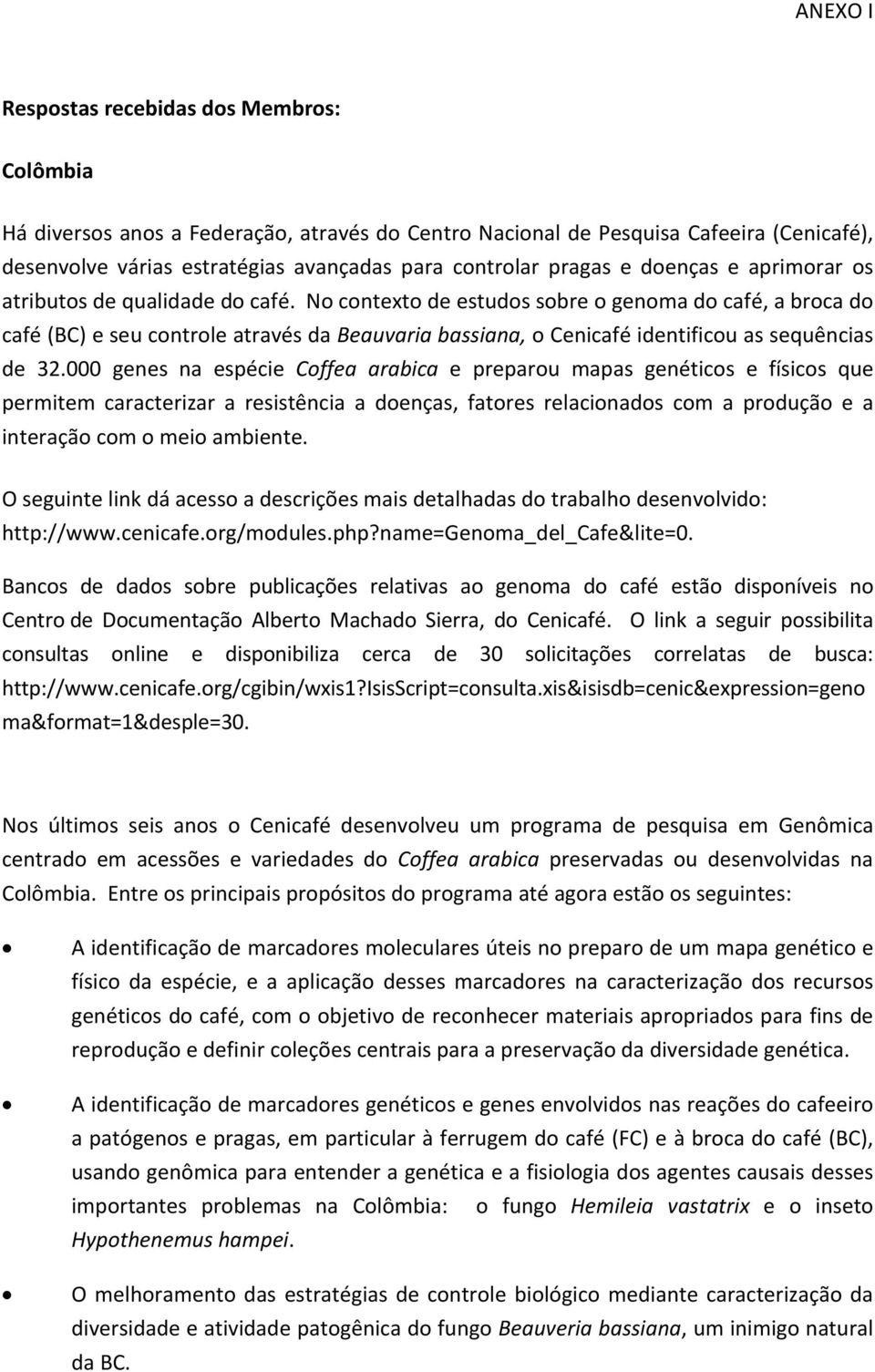 No contexto de estudos sobre o genoma do café, a broca do café (BC) e seu controle através da Beauvaria bassiana, o Cenicafé identificou as sequências de 32.