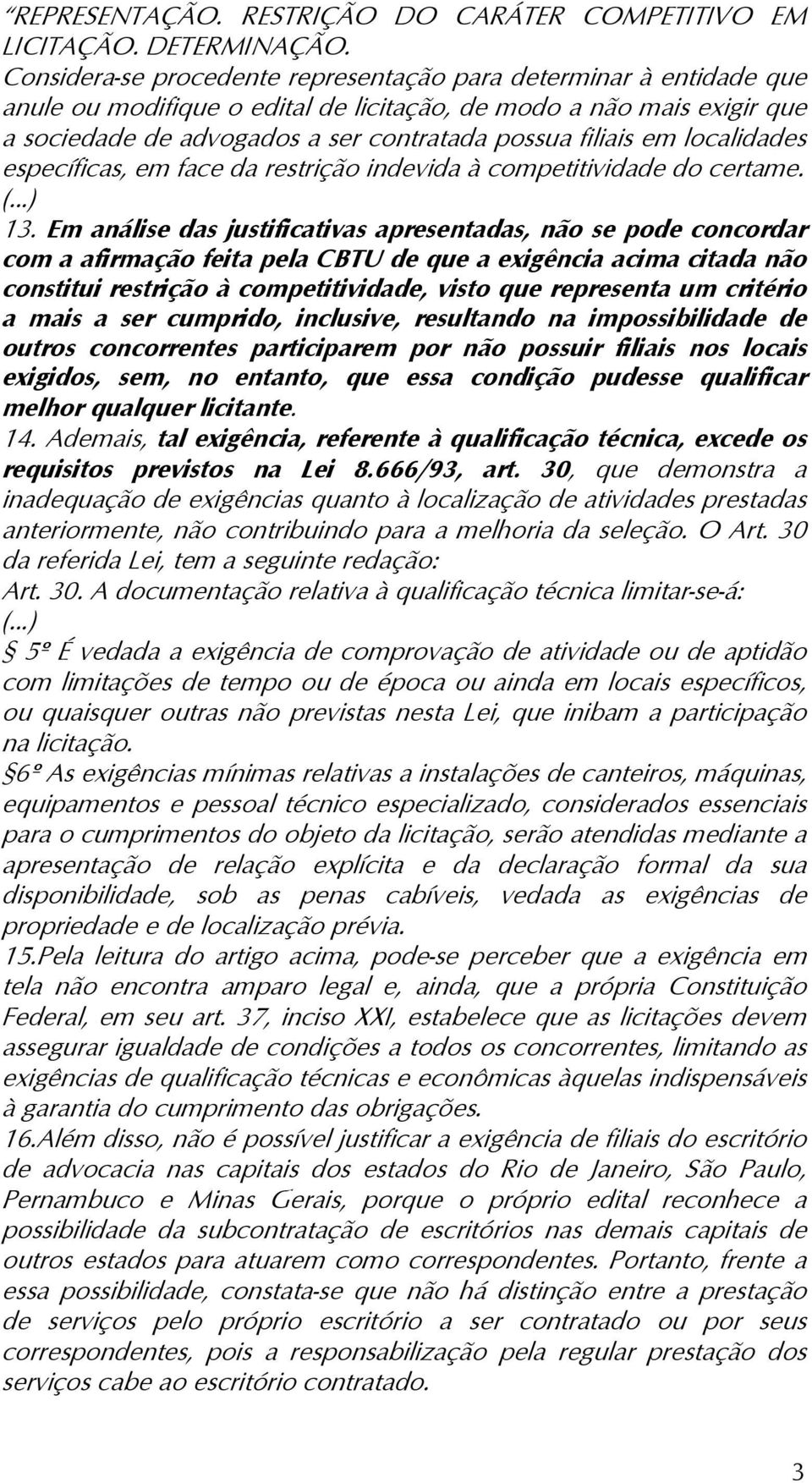 em localidades específicas, em face da restrição indevida à competitividade do certame. 13.