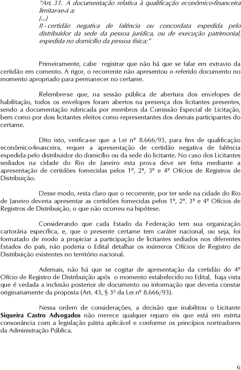 patrimonial, expedida no domicílio da pessoa física; Primeiramente, cabe registrar que não há que se falar em extravio da certidão em comento.