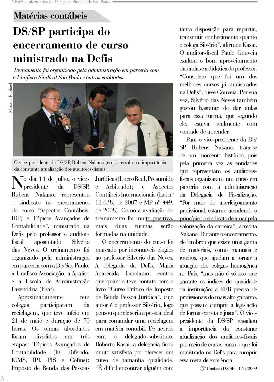 ), ressaltou a importância da constante atualização dos auditores-fiscais No dia 14 de julho, o vicepresidente da DS/SP, Rubens Nakano, representou o sindicato no encerramento do curso Aspectos