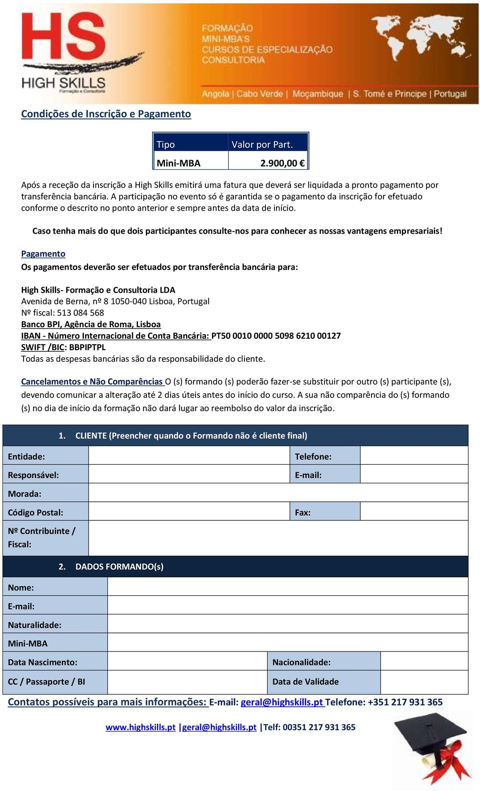 A participação no evento só é garantida se o pagamento da inscrição for efetuado conforme o descrito no ponto anterior e sempre antes da data de início.