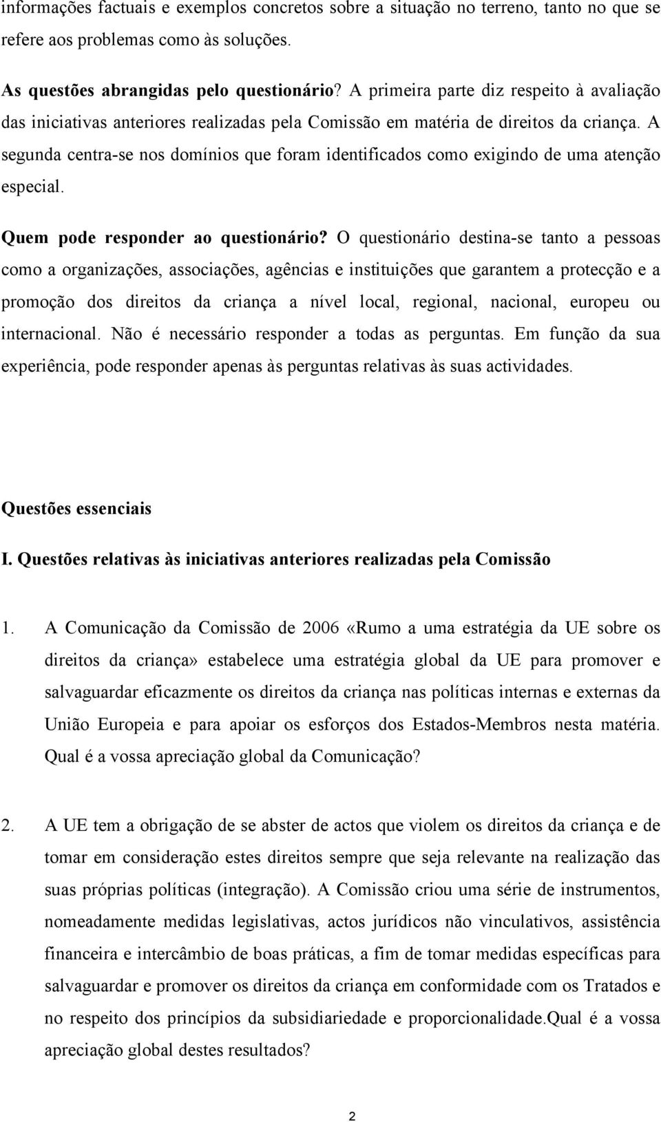 A segunda centra-se nos domínios que foram identificados como exigindo de uma atenção especial. Quem pode responder ao questionário?