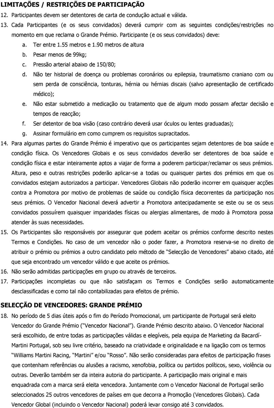 55 metros e 1.90 metros de altura b. Pesar menos de 99kg; c. Pressão arterial abaixo de 150/80; d.