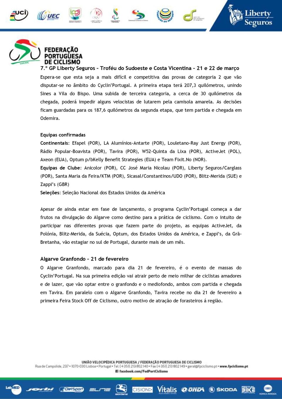 Uma subida de terceira categoria, a cerca de 30 quilómetros da chegada, poderá impedir alguns velocistas de lutarem pela camisola amarela.