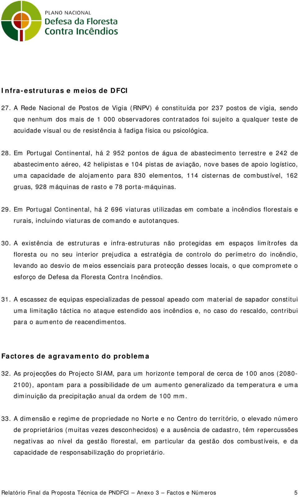 resistência à fadiga física ou psicológica. 28.