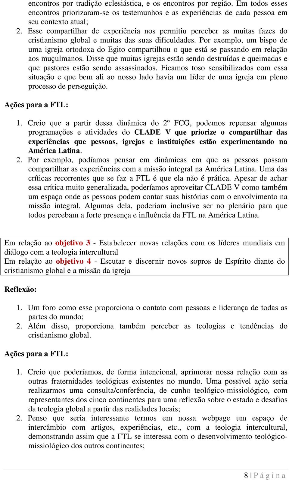 Por exemplo, um bispo de uma igreja ortodoxa do Egito compartilhou o que está se passando em relação aos muçulmanos.